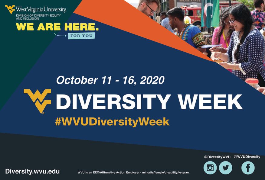 West Virginia University Division of Diversity, Equity and Inclusion: We are here for you. October 11-16, 2020 Diversity Week #WVUDiversityWeek